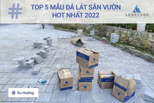TOP 5 MẪU ĐÁ LÁT SÂN VƯỜN HOT NĂM 2022