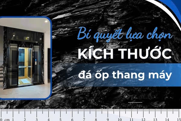 Bí Quyết Lựa Chọn Kích Thước Đá Ốp Thang Máy Giữ Trọn Vẻ Sang Trọng Từ Leostone